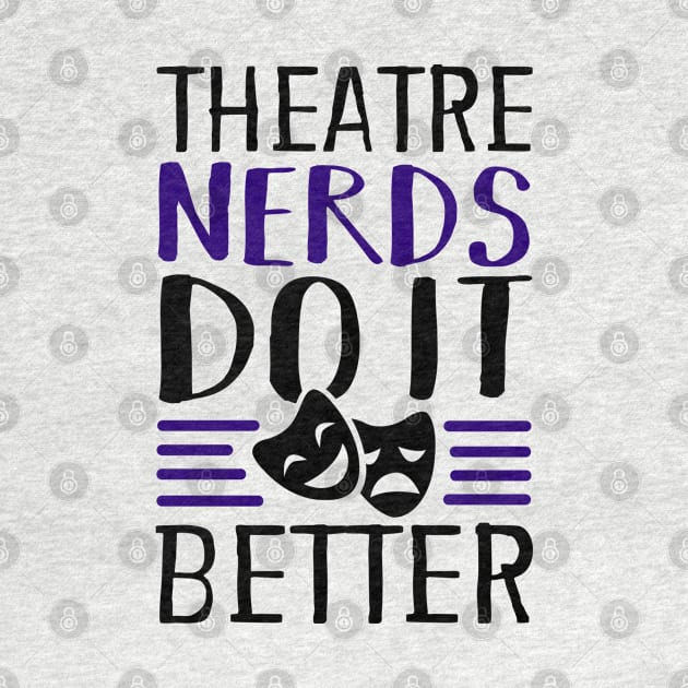 Theatre Nerds Do It Better by KsuAnn